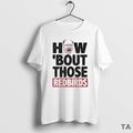 Top Illinois State Redbirds Football Ncaa How Bout Those Redbirds T Shirt Sweater