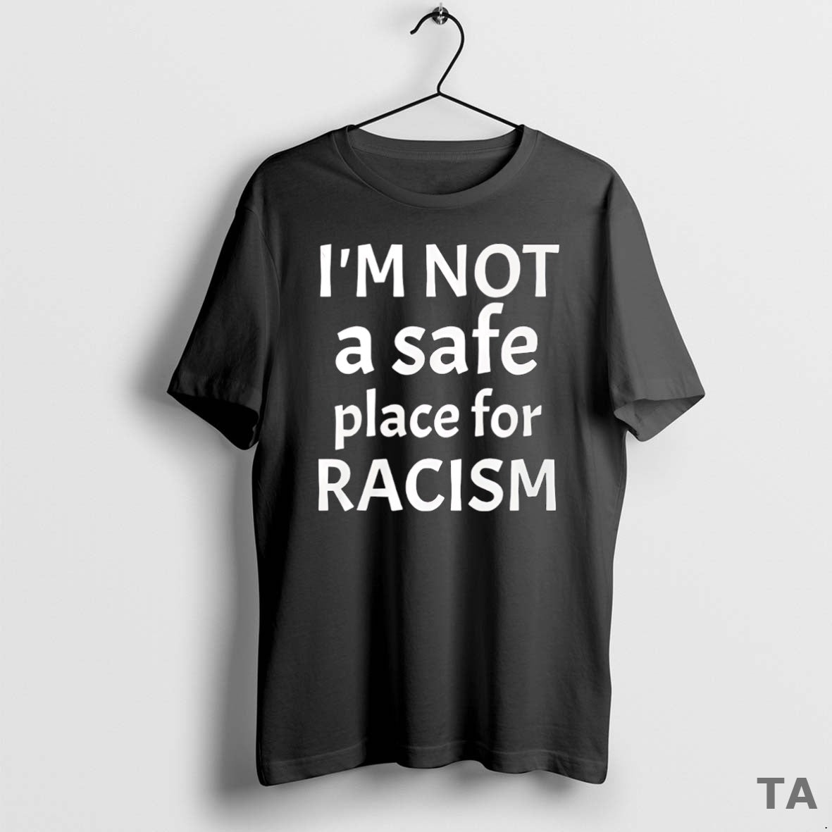 Top Im Not A Safe Place For Racism T Shirt Sweater