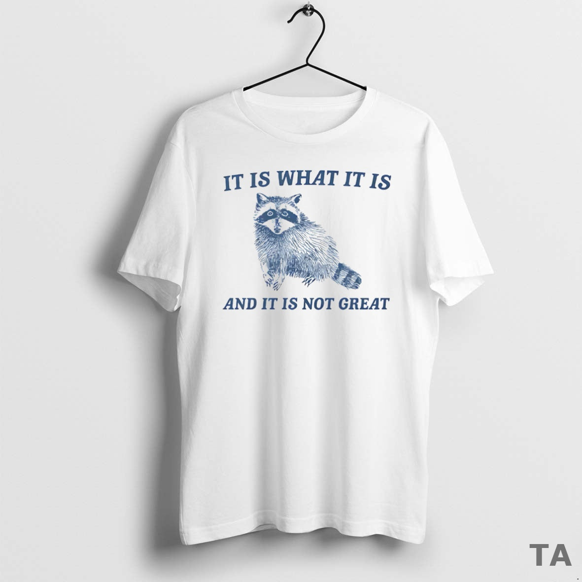 Top It Is What It Is And It Is Not Great Raccoon T Shirt Sweater