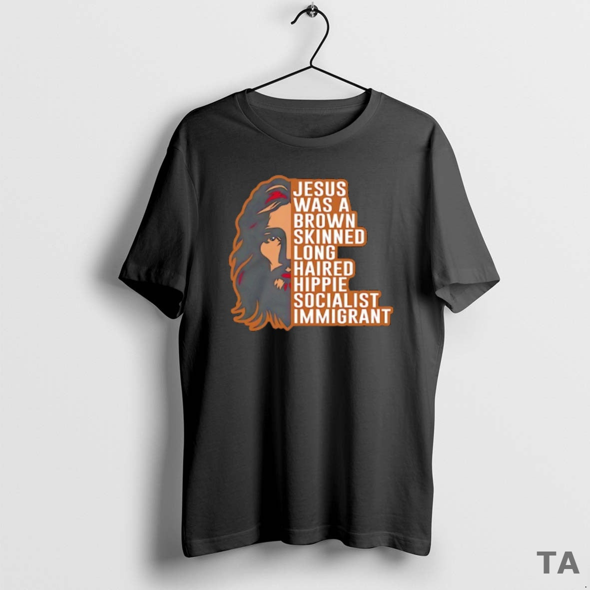 Top Jesus Was A Brown Skinned Long Haired Hippie Socialist Immigrant T Shirt Sweater