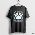 Top My Shadow Has Four Legs And A Tail Dog Lover T Shirt Sweater