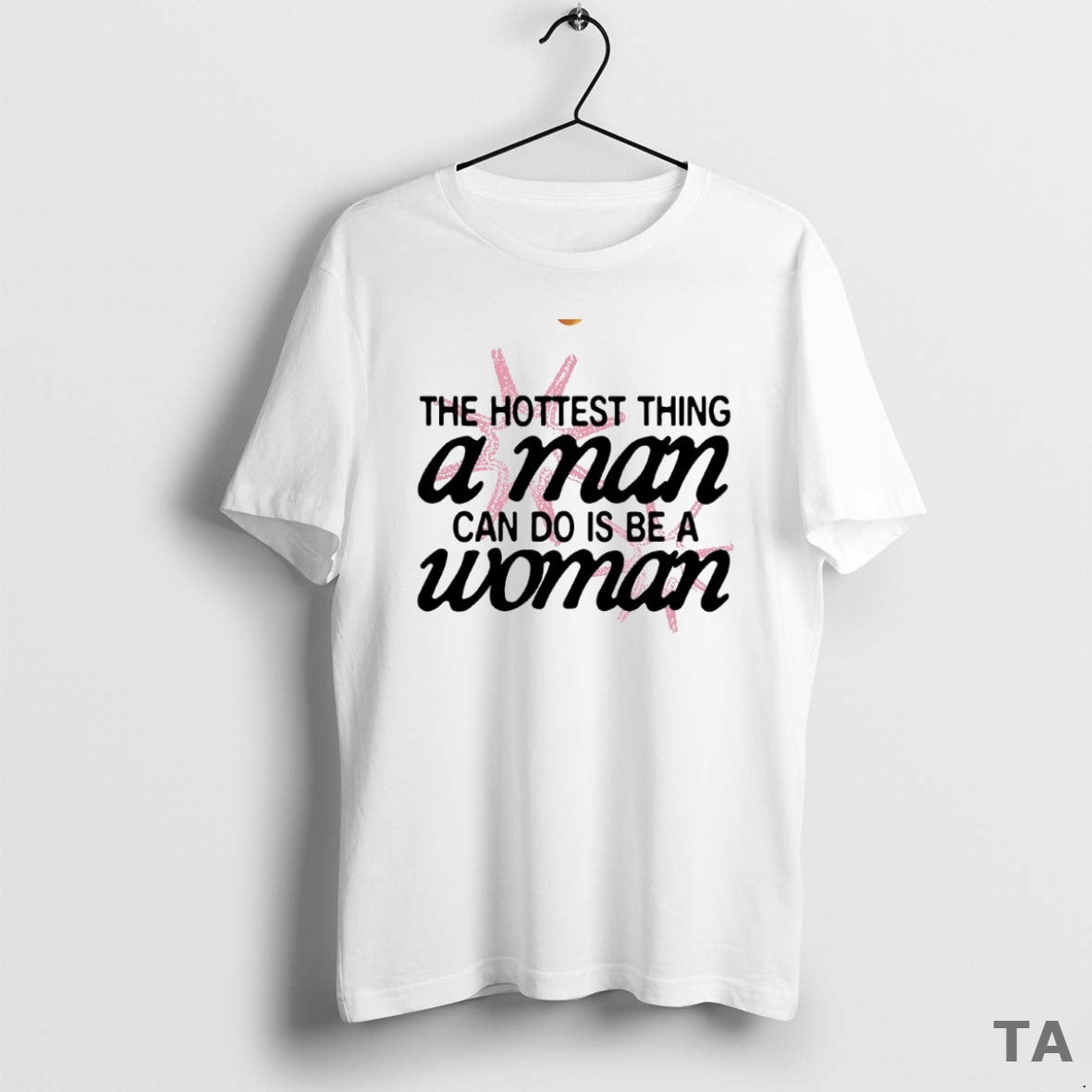 Top The Hottest Thing A Man Can Do Is Be A Woman Circle