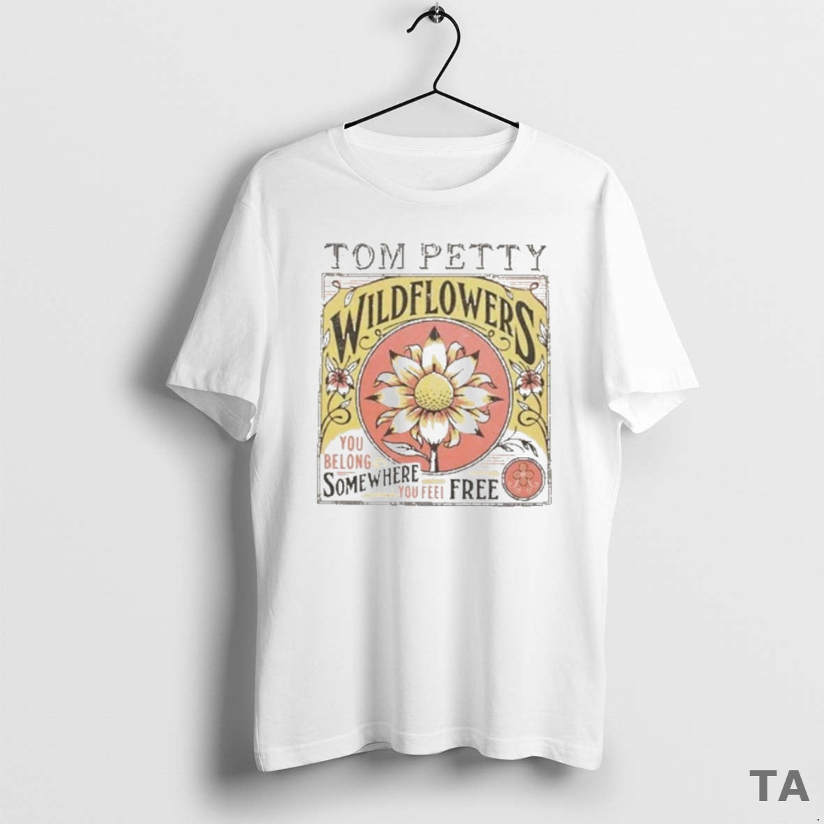 Top Tom Petty Wildflowers You Belong Somewhere You Feel Free T Shirt Sweater