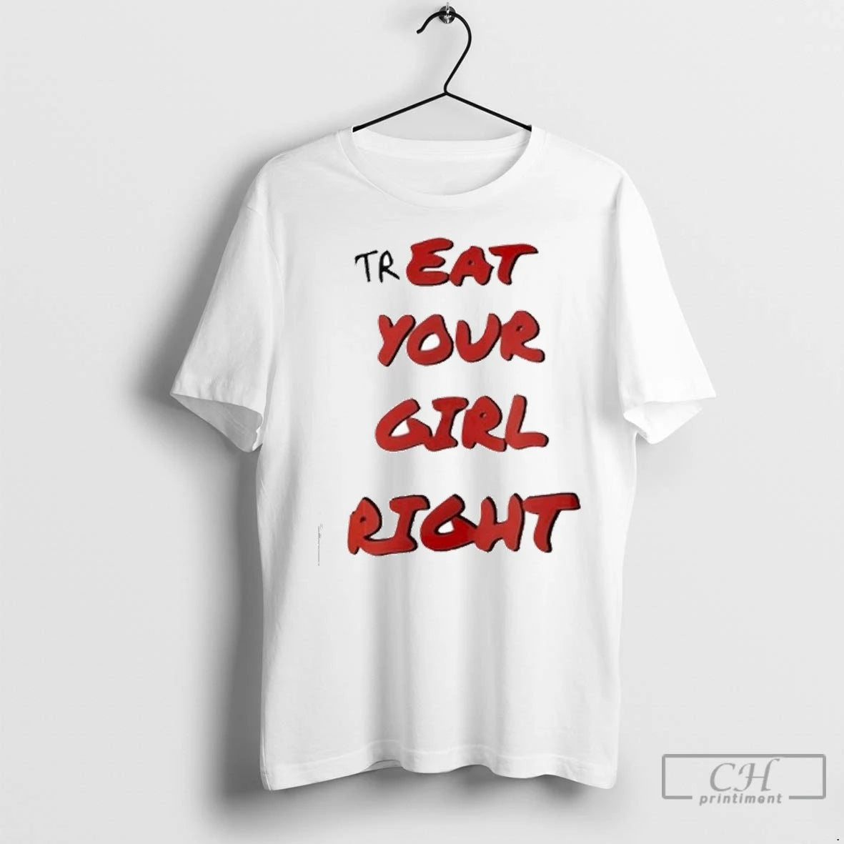 Treat Your Girl Right T Shirts