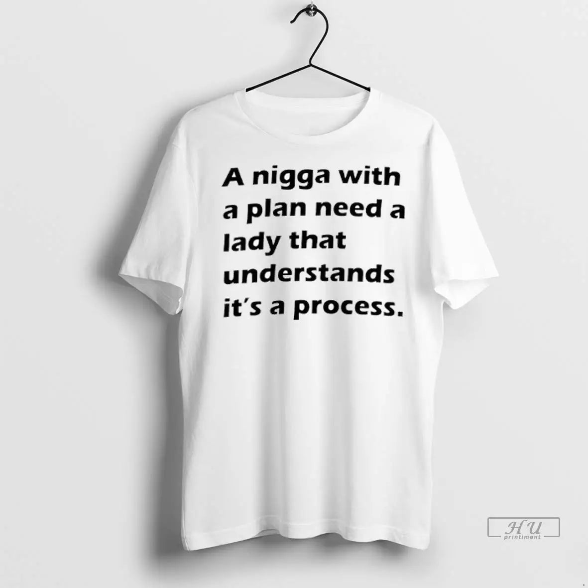 Trending A Nigga With A Plan Need A Lady That Understands Its A Process Ladies