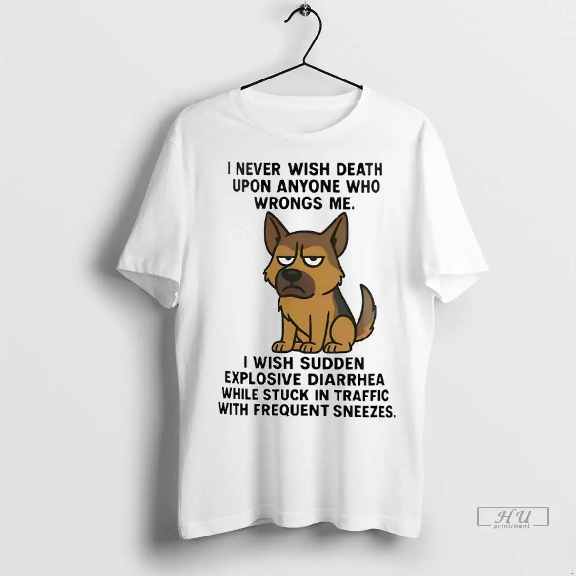 Trending German Shepherd I Never Wish Death Upon Anyone Who Wrongs Me I Wish Sudden