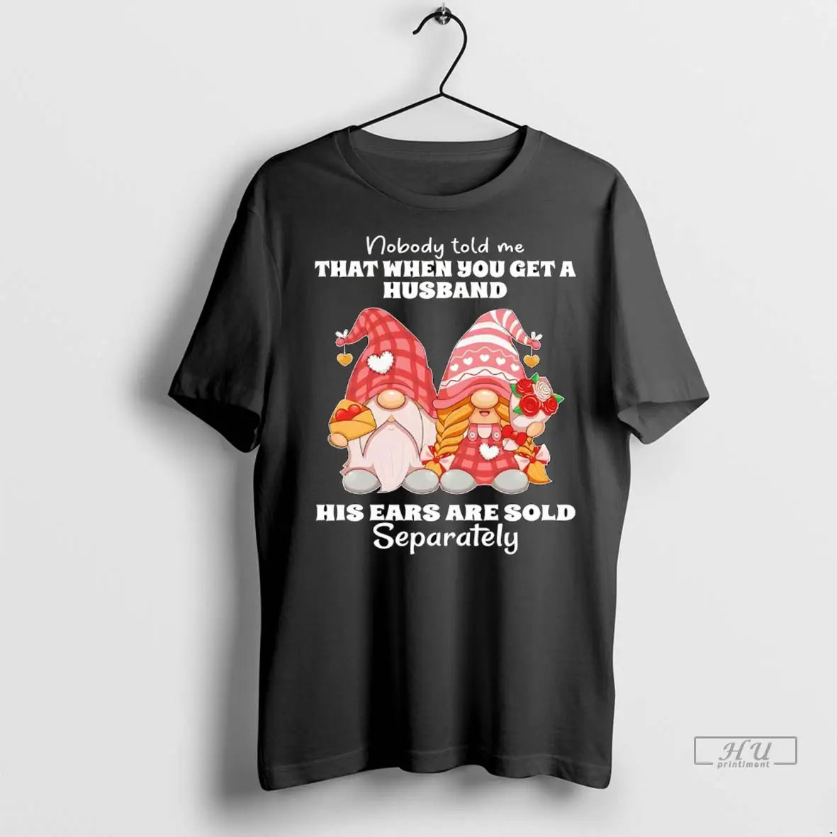 Trending Gnomes Nobody Told Me That When You Get A Husband His Ears Are Sold