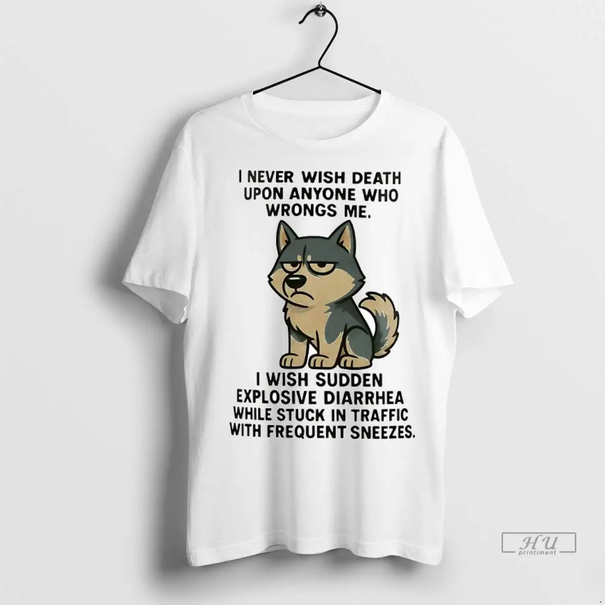 Trending Husky I Never Wish Death Upon Anyone Who Wrongs Me I Wish Sudden