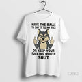 Trending Husky Have Balls To Say It To My Face Or Keep Your Fucking Mouth