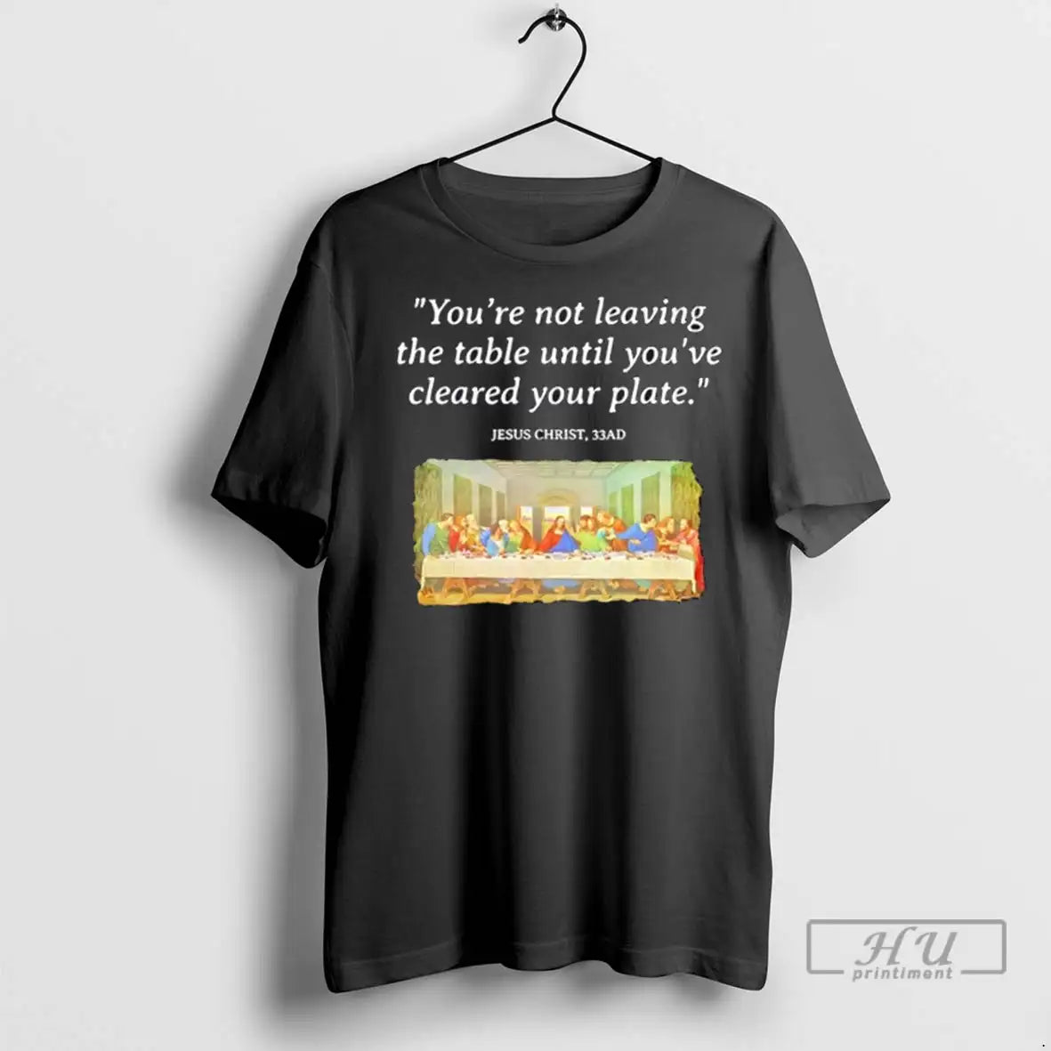 Trending Jesus Christ Last Supper Quote Youre Not Leaving The Table Until Youve Cleared Your