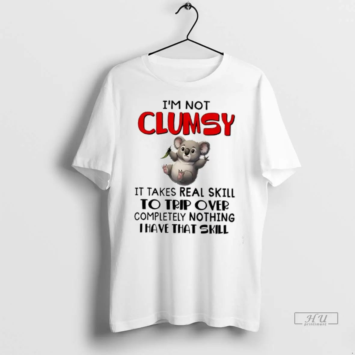 Trending Koala Im Not Clumsy It Takes Real Skill To Trip Over Completely Nothing