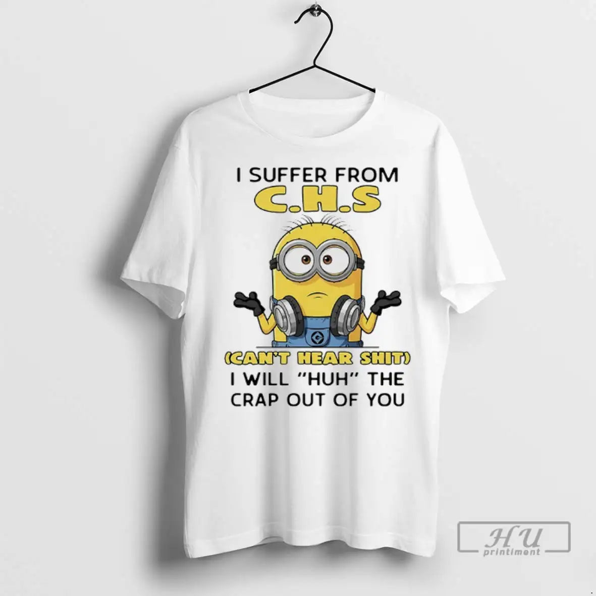Trending Minions I Suffer From Cant Hear Shit I Will Huh The Crap Out Of
