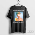 Trending Who Drink Arnold Palmer T Shirts