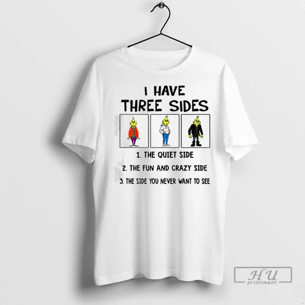Trending Grinch I Have Three Side The Fun And Crazy Side The Side You Never