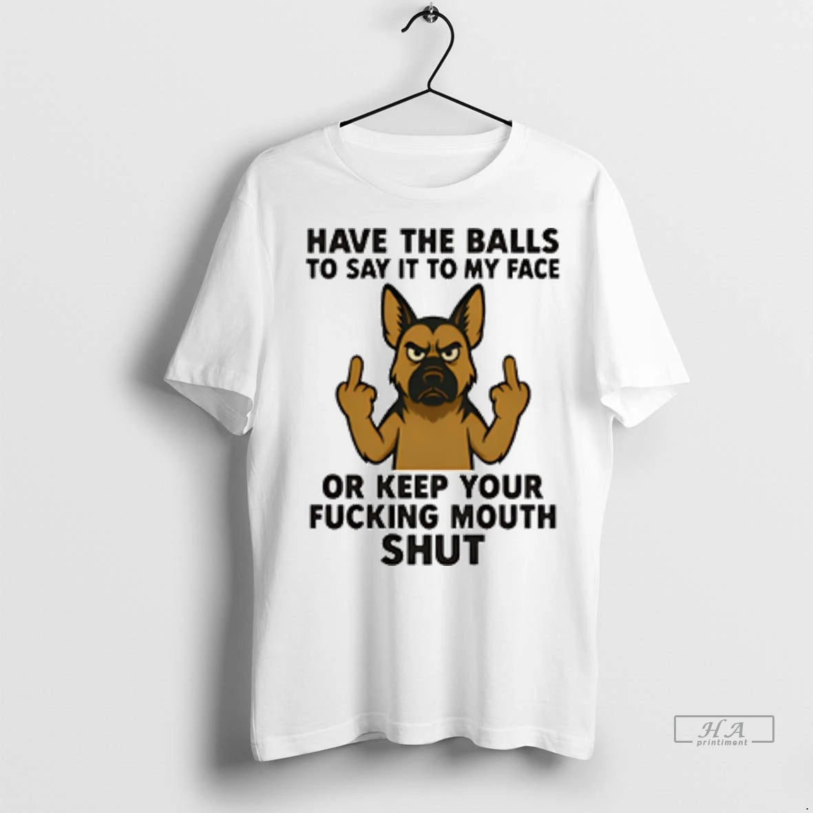 Trendy Officials German Shepherd Have The Balls To Say It To My Face Or Keep