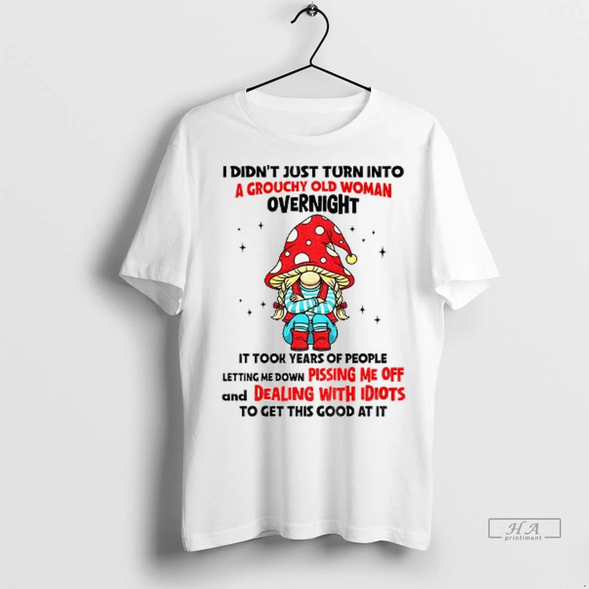 Trendy Officials Gnome I Didnt Just Turn Into A Grouchy Old Woman Overnight It Took