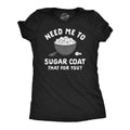 Funny Need Me Sugar Coat That You Novelty Funny Cute Slimming Top Comfortable Soft Womenswear Sarcastic Tops Funny Food Top Black