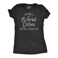 Having Weird Mom Builds Character Funny Novelty Funny Cute Slimming Top Comfortable Soft Womenswear Tops Novelty Black
