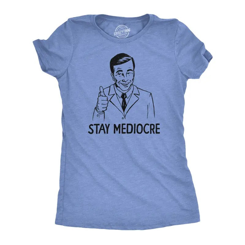 Stay Mediocre Funny Semi Motivational Average Joke Funny Cute Slimming Top Comfortable Soft Womenswear Funny Sarcastic Novelty Light Blue