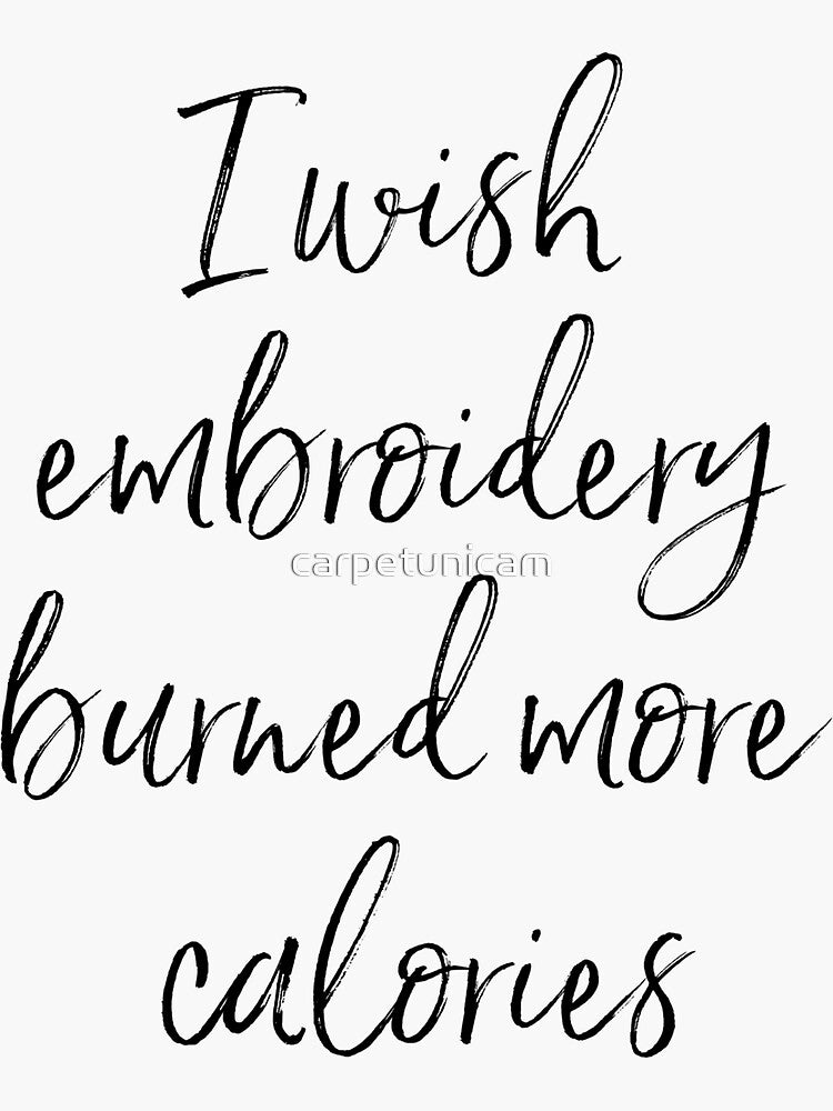 I wish embroidery burned more calories by carpetunicam