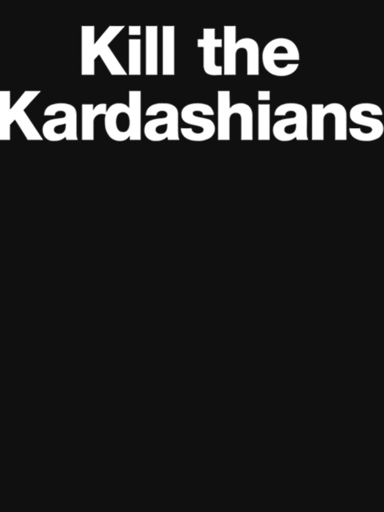 Kill The Kardashians  Merchandise by JulGaillard