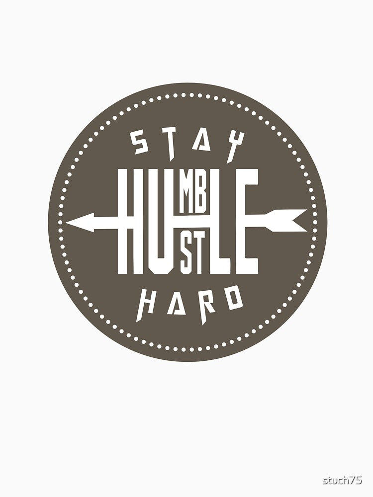 Funny Humble - Hustle Hard - Work Strong Be Kind Respectful Humor by stuch75