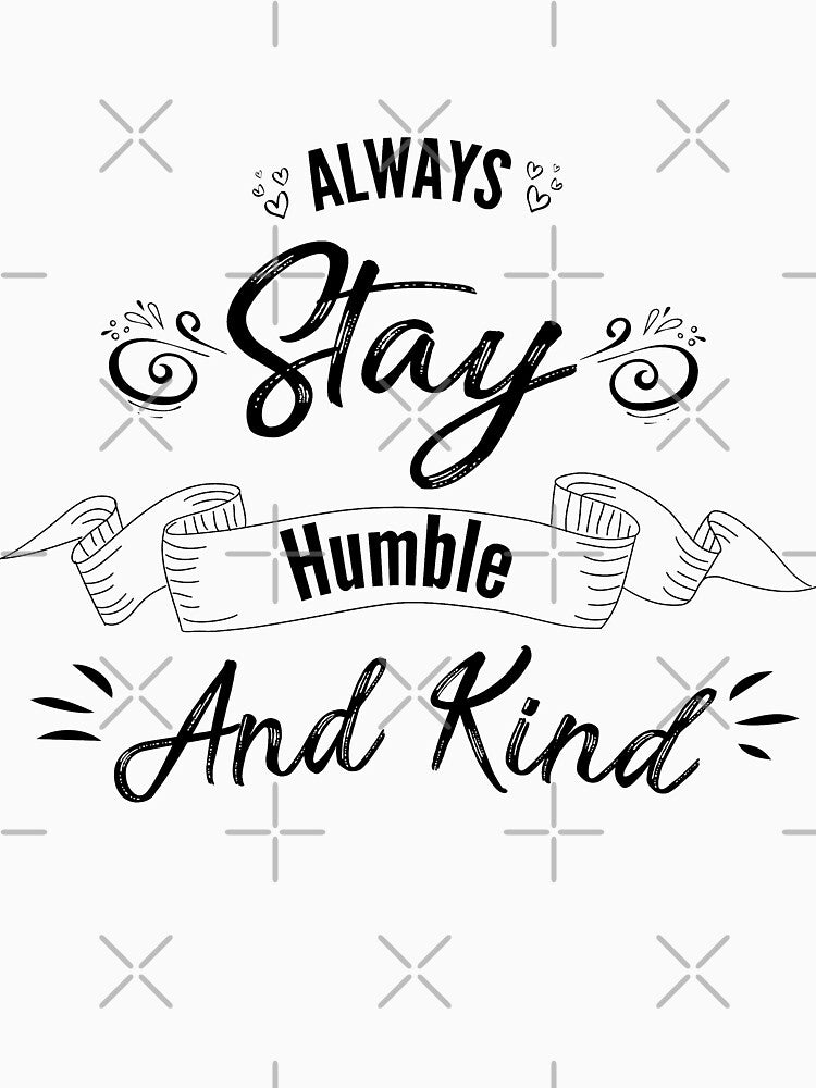 Copy of Always stay humble and kind by Achily