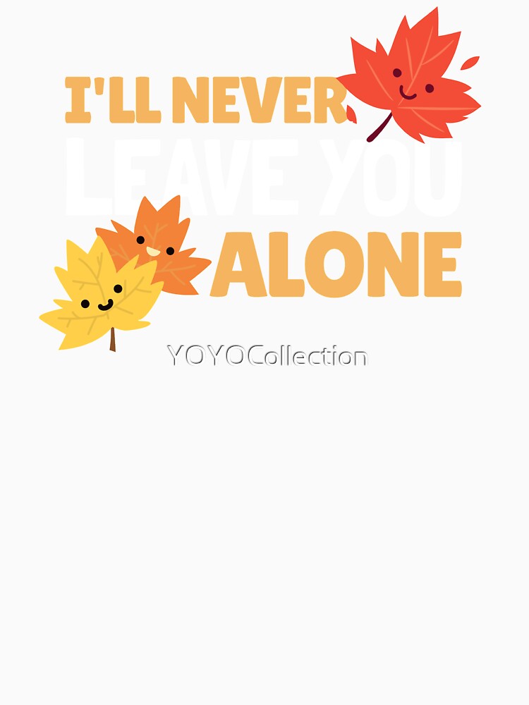 I Will Never Leave You Alone by YOYOCollection