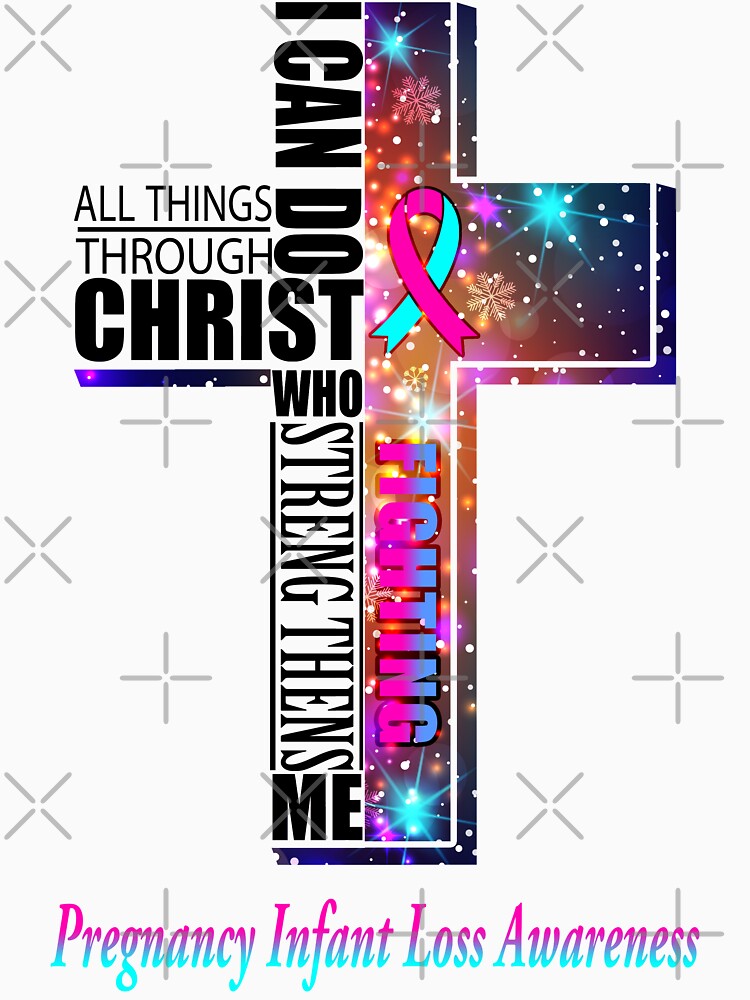 I Can Do All Things Through Christ Pregnancy Infant Loss Awareness by Brad-FI