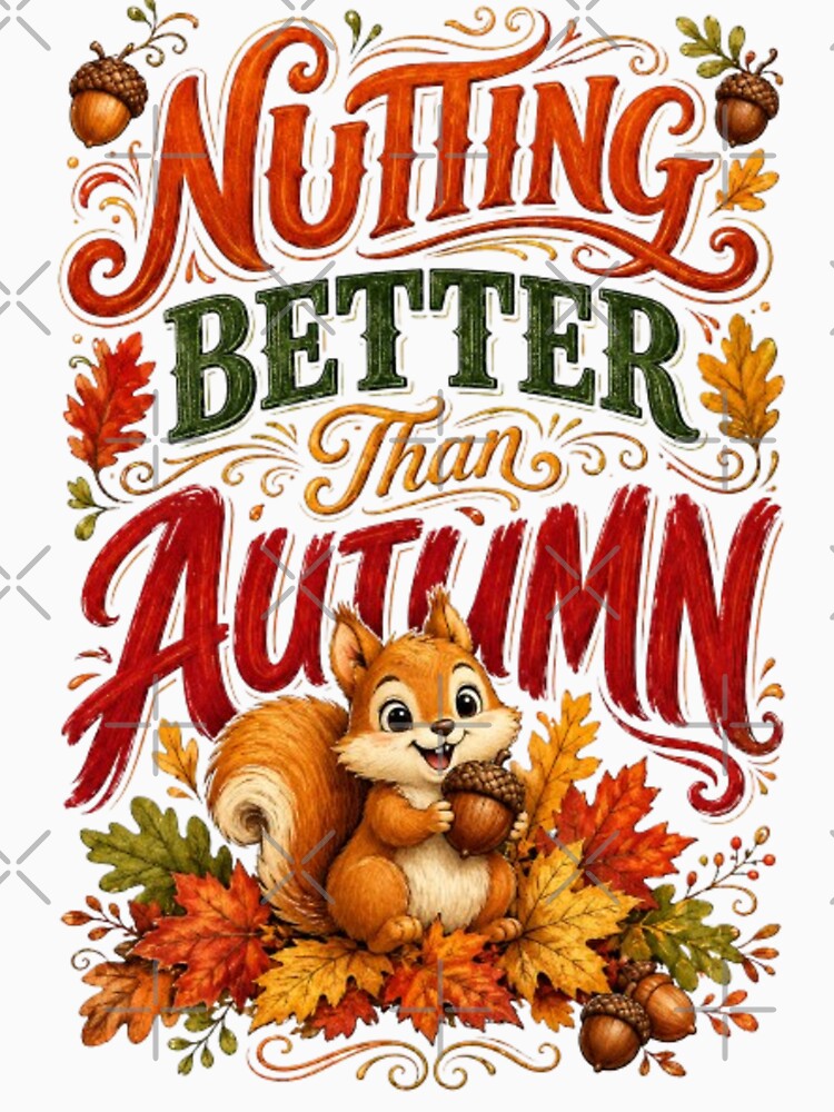 Nutting Better Than Autumn Funny Squirrel Fall Autumn Cozy Season Gift Tshirt by HopeAndHustle