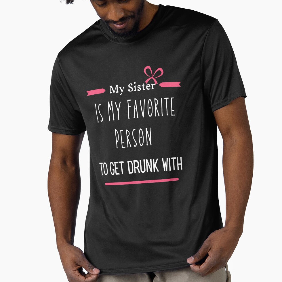 My Sister Is My Favorite Person To Get Drunk With - Drunk Sister Gift by diip