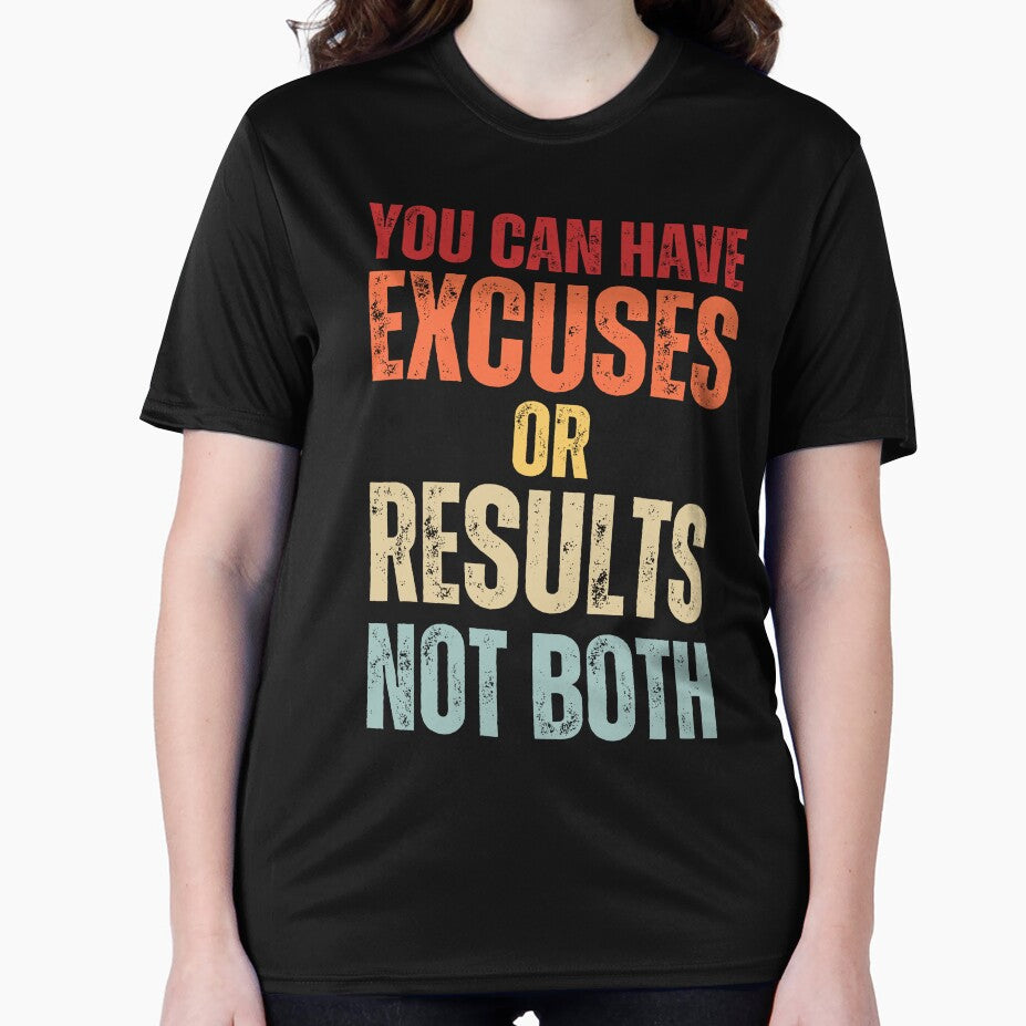 You Can Have Excuses Or Results Not Both by NinniSilver