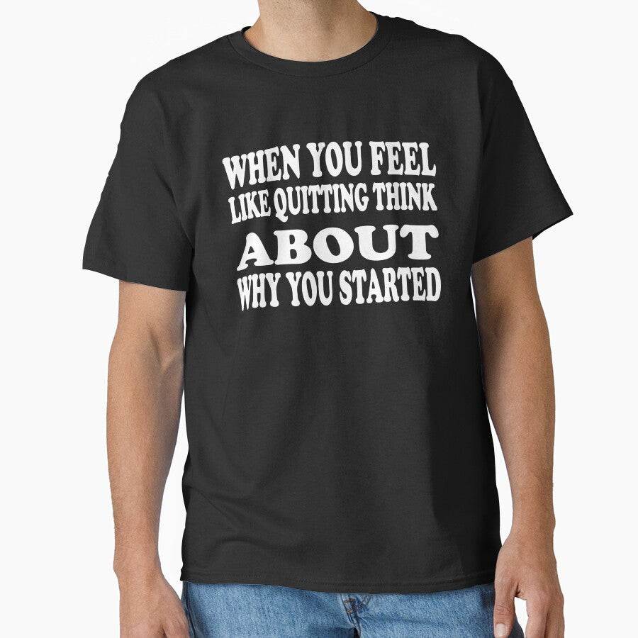 When You Feel Like Quitting Think About Why You Started - Motivational Words by texteestore