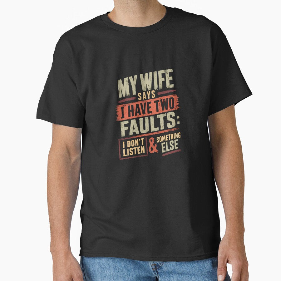 My Wife Says I Have Two Faults: I Don't Listen & Something Else Funny Husband Marriage Humor by RetroMini2026