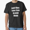 Good Vibes Come From Grateful Minds (White Text) by QuoteeApparel
