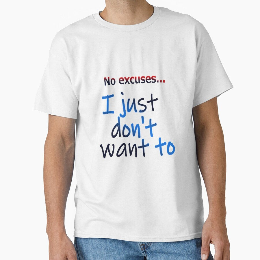 No excuses, I just dont want to by BeingNow