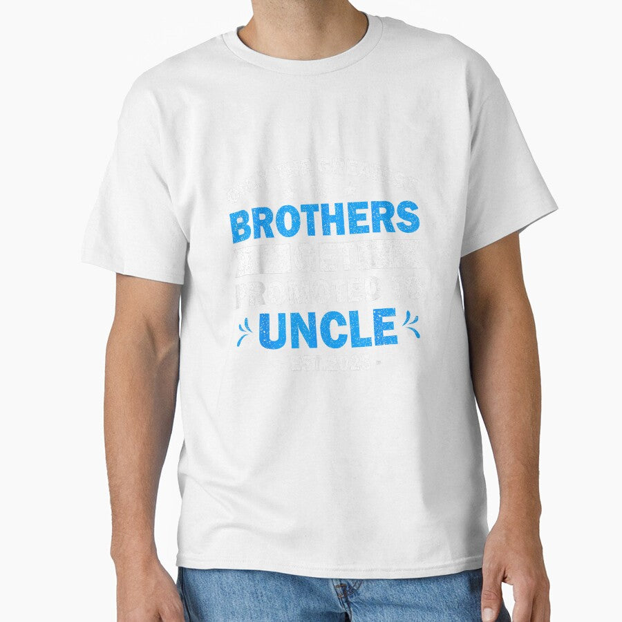 Only The Greatest Brothers Get Promoted To Uncle Est. 2025 by MerchDeviant