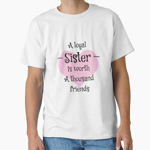 A Loyal Sister Is Worth A Thousand Friends Shirt- A Loyal Sister Is Worth A Thousand Friends tshirt- Best Big Sister Shirt - Love Sister tee by happygiftideas
