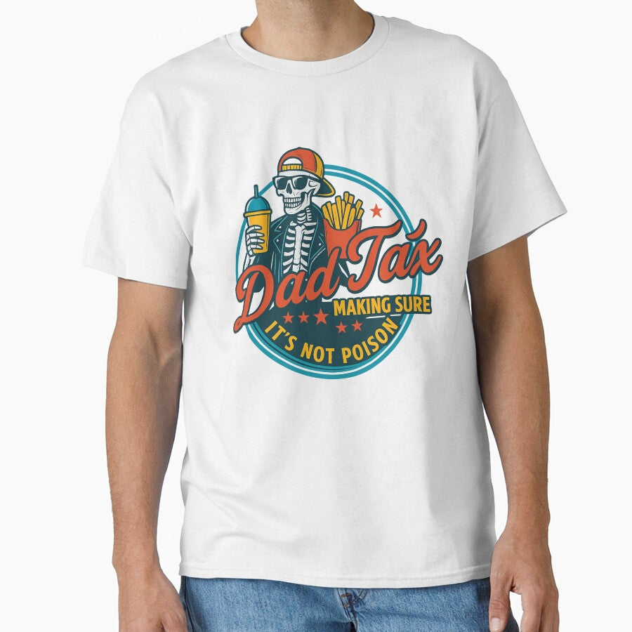 Funny Dad Tax Shirt - “Making Sure It’s Not Poison” Skeleton Design - Cool Gift for Dad, Father’s Day Humor, Fast Food Style by ClubGamers