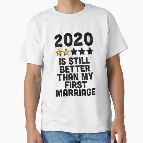 2020 Is Still Better Than My First Marriage Funny by CreativeGift