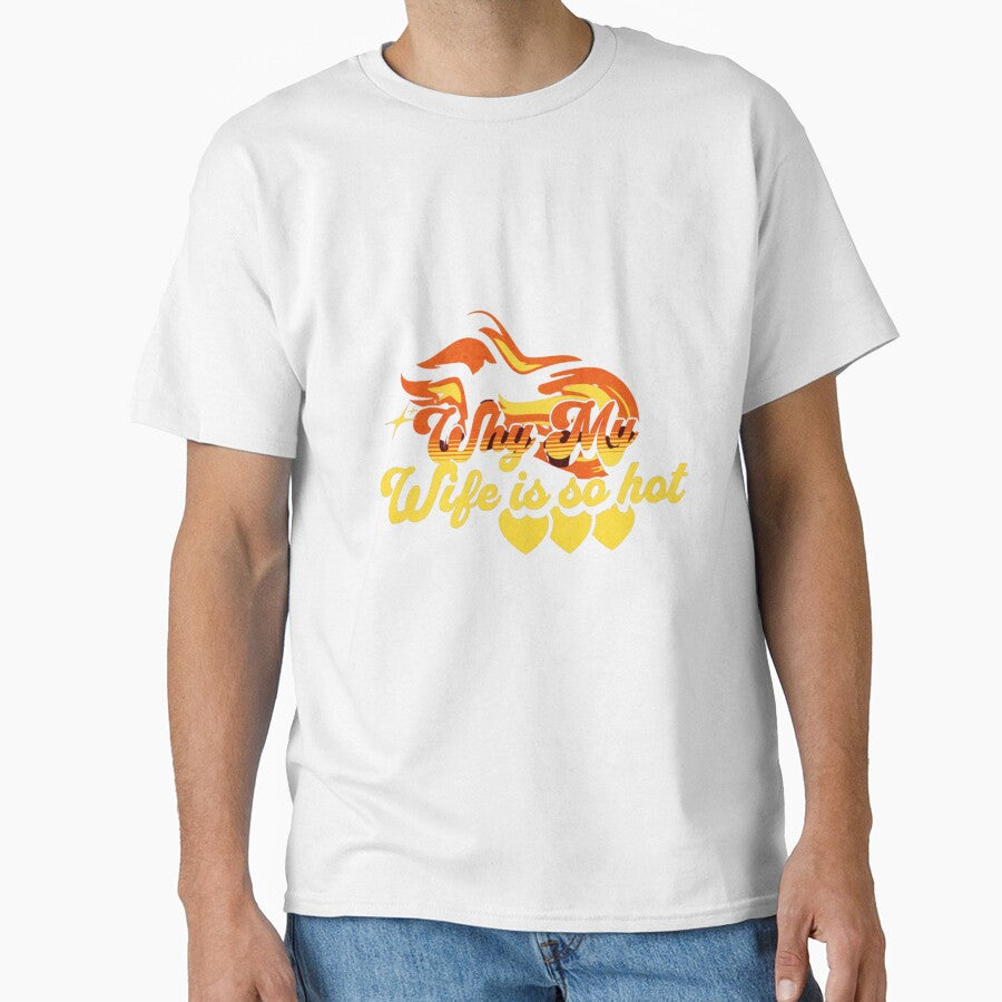 Why my wife is so hot by printablegood