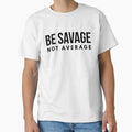 Be Savage Not Average - Motivational Words by texteestore