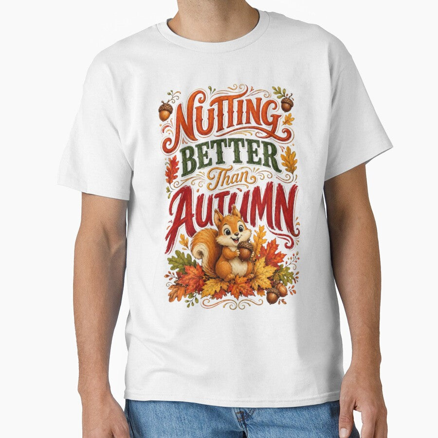 Nutting Better Than Autumn Funny Squirrel Fall Autumn Cozy Season Gift Tshirt by HopeAndHustle