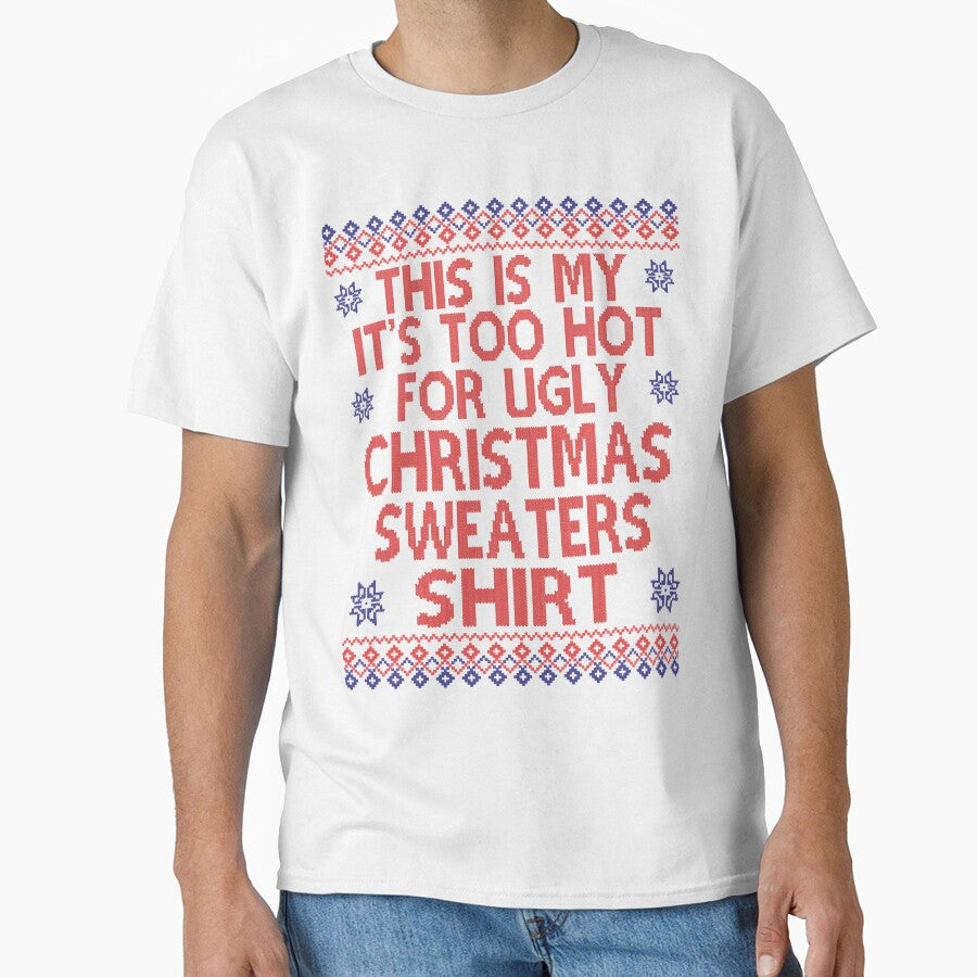 This is my its too hot for ugly Christmas sweaters shirt by delainejosel