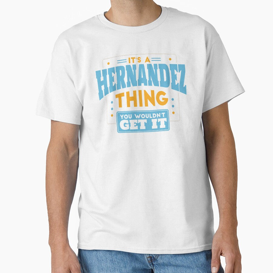 It's a Hernandez Thing, You Wouldn't Get It by TwoTenDesign
