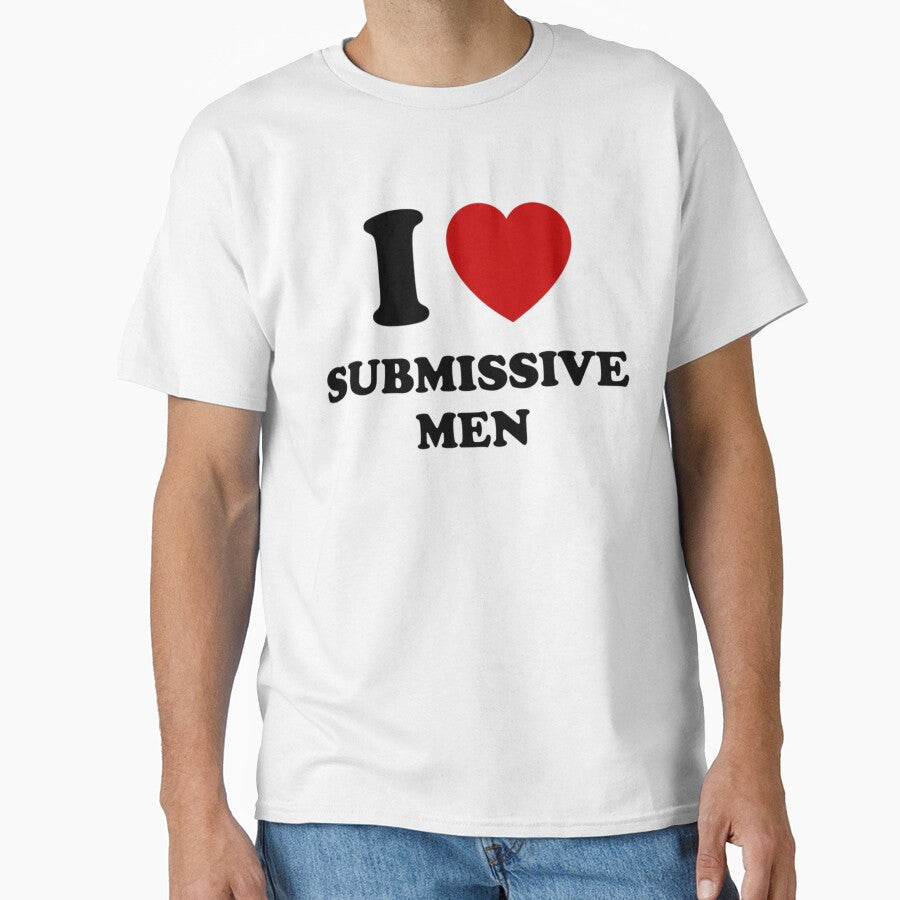 I Love Submissive Men by Broquetstore