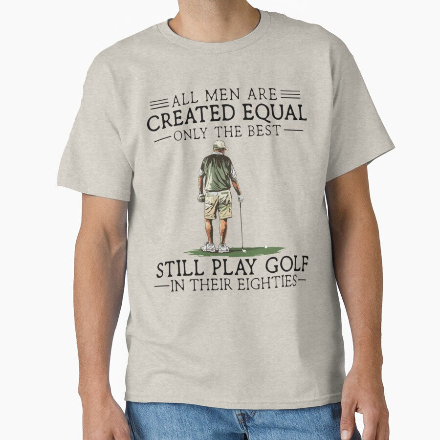 All Men Are Created Equal Only The Best Still Play Golf by FocusForStars22