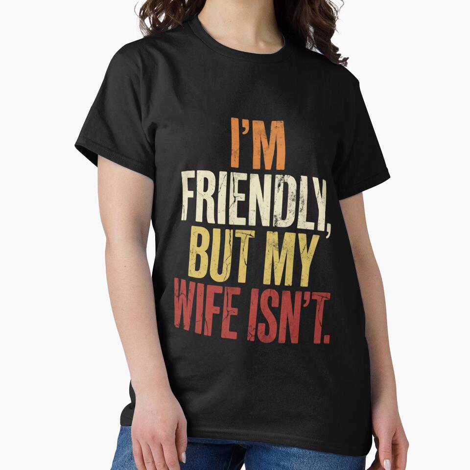 I'm Friendly, But My Wife Isn't Husband Humor Funny Marriage Relationship by RetroMini2026