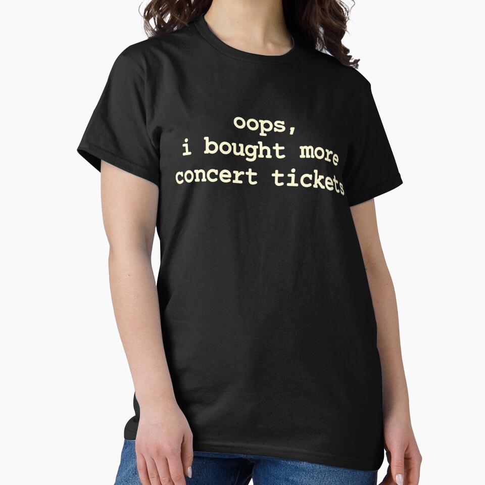 Oops I Bought More Concert Tickets - Funny Concert Lover Tee Live Music Fan Gift Festival Goer Music Addict by CutOutIdols