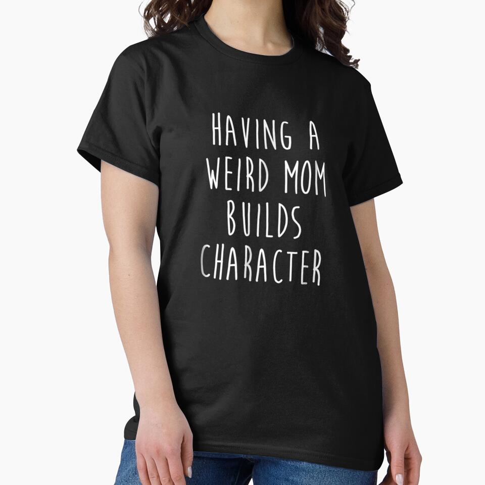 Having A Weird Mom Builds Character by JesseMill